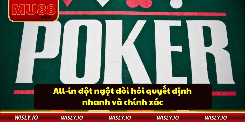 Luật Chơi Poker Và Cách Áp Dụng Chiến Thuật Hiệu Quả All-in đột ngột đòi hỏi quyết định nhanh và chính xác