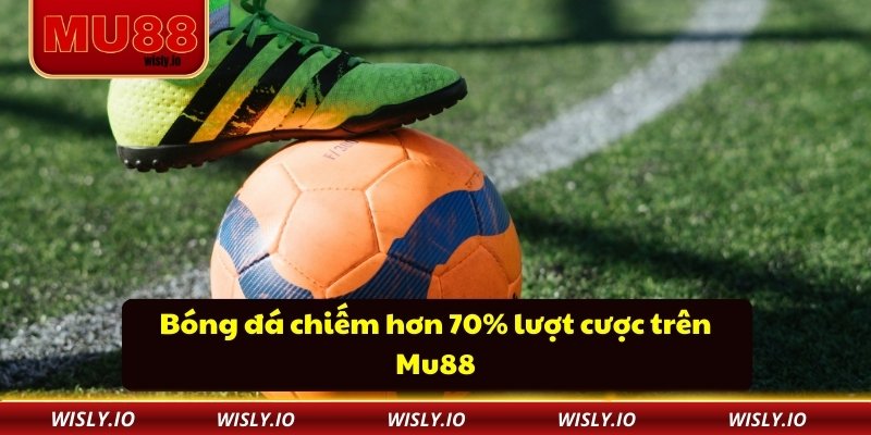 Thể Thao Mu88 Bóng đá chiếm hơn 70% lượt cược trên Mu88