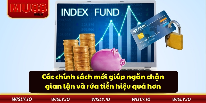 Rút Tiền Mu88 Siêu Tốc Giúp Bạn Nhận Tiền Nhanh Chóng Các chính sách mới giúp ngăn chặn gian lận và rửa tiền hiệu quả hơn