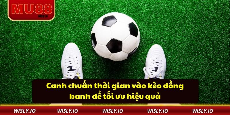 Kèo Đồng Banh Tại MU88 Cập Nhật Nhanh Và Chuẩn Xác Từng Giây Canh chuẩn thời gian vào kèo đồng banh để tối ưu hiệu quả