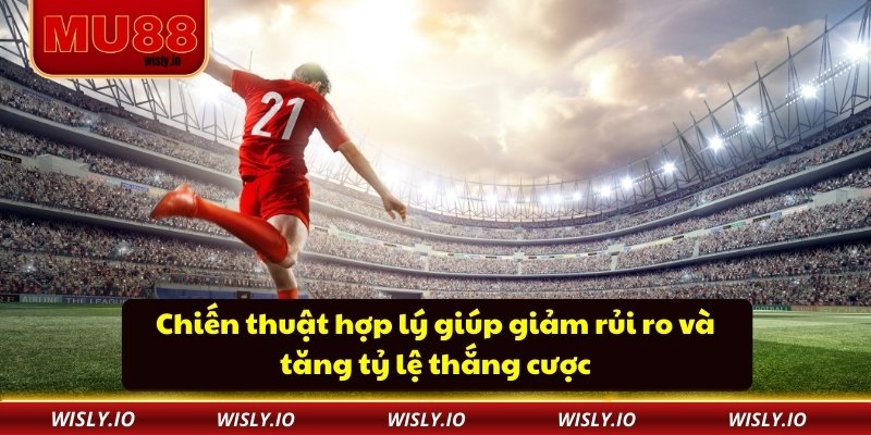 Kèo Tài Xỉu Bóng Đá MU88 - Chiến Lược Và Số Liệu Đáng Tin Cậy Chiến thuật hợp lý giúp giảm rủi ro và tăng tỷ lệ thắng cược