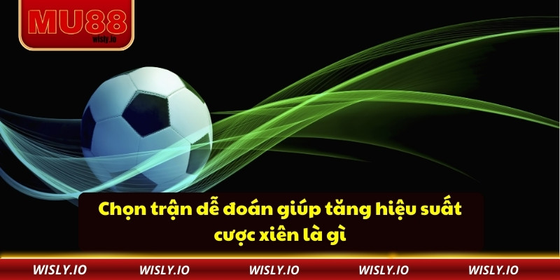 Cược Xiên Là Gì? Bí Kíp Nhân Tỷ Lệ Thắng Cùng MU88 Chọn trận dễ đoán giúp tăng hiệu suất cược xiên là gì