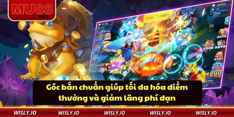 Góc bắn chuẩn giúp tối đa hóa điểm thưởng và giảm lãng phí đạn