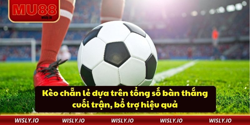 Kèo Chấp 1 Trái - Lợi Ích Và Mẹo Chơi Cho Người Mới Kèo chẵn lẻ dựa trên tổng số bàn thắng cuối trận, bổ trợ hiệu quả