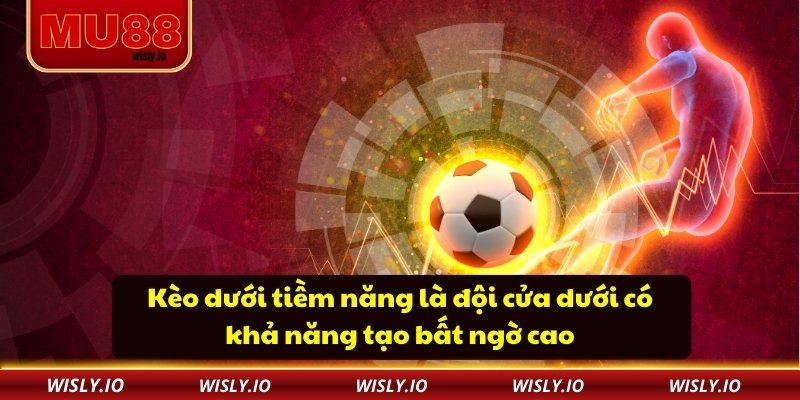 Kèo Dưới Tiềm Năng – Lựa Chọn Thắng Lớn Và Sinh Lời Tại MU88 Kèo dưới tiềm năng là đội cửa dưới có khả năng tạo bất ngờ cao