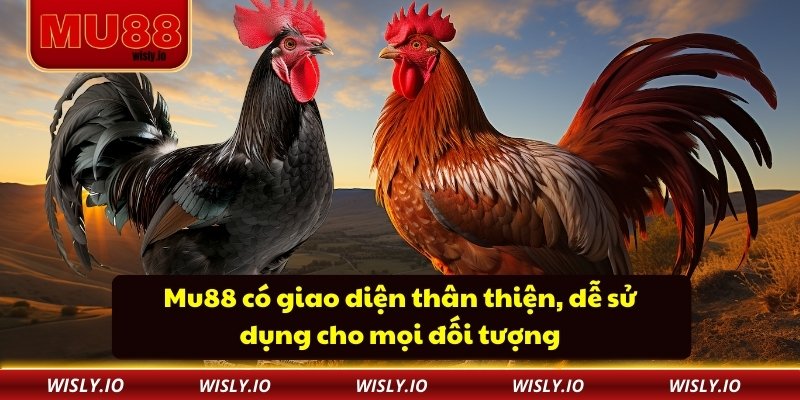 Đá Gà Mu88 Mu88 có giao diện thân thiện, dễ sử dụng cho mọi đối tượng