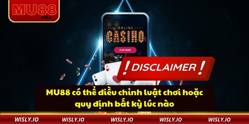 Miễn Trừ Trách Nhiệm MU88 có thể điều chỉnh luật chơi hoặc quy định bất kỳ lúc nào