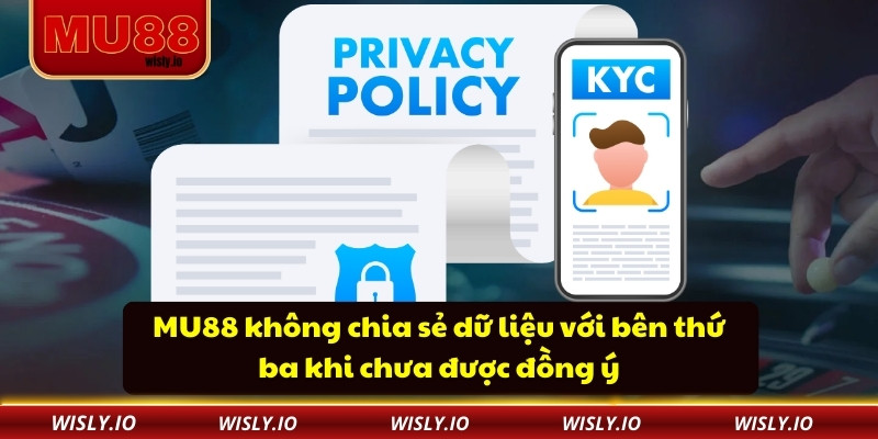 Chính Sách Bảo Mật MU88 không chia sẻ dữ liệu với bên thứ ba khi chưa được đồng ý