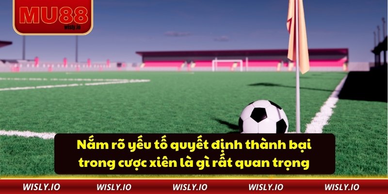 Cược Xiên Là Gì? Bí Kíp Nhân Tỷ Lệ Thắng Cùng MU88 Nắm rõ yếu tố quyết định thành bại trong cược xiên là gì rất quan trọng