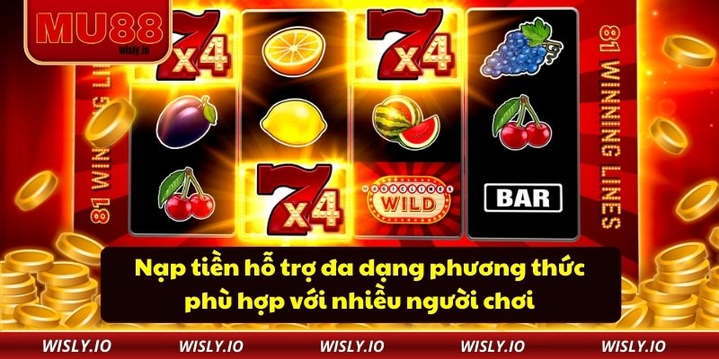 Nạp tiền hỗ trợ đa dạng phương thức phù hợp với nhiều người chơi