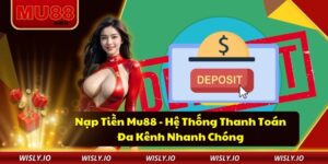 Nạp Tiền Mu88 - Hệ Thống Thanh Toán Đa Kênh Nhanh Chóng