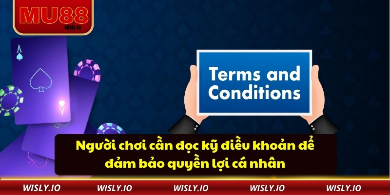 Mu88 Người chơi cần đọc kỹ điều khoản để đảm bảo quyền lợi cá nhân