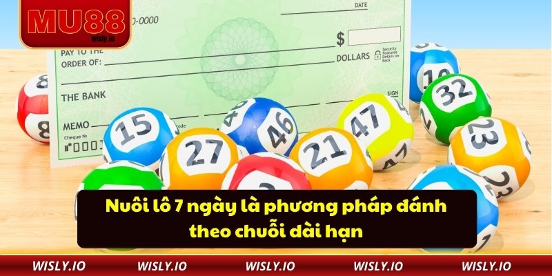 Bí Mật Thành Công Vượt Trội Của Phương Pháp Nuôi Lô 7 Ngày Nuôi lô 7 ngày là phương pháp đánh theo chuỗi dài hạn