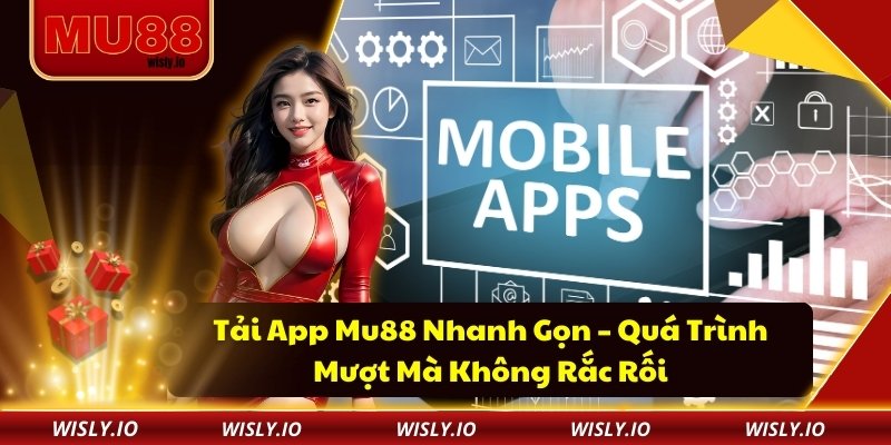 Tải App Mu88 Nhanh Gọn – Quá Trình Mượt Mà Không Rắc Rối Tải App Mu88 Nhanh Gọn – Quá Trình Mượt Mà Không Rắc Rối