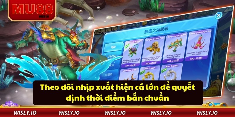 Theo dõi nhịp xuất hiện cá lớn để quyết định thời điểm bắn chuẩn