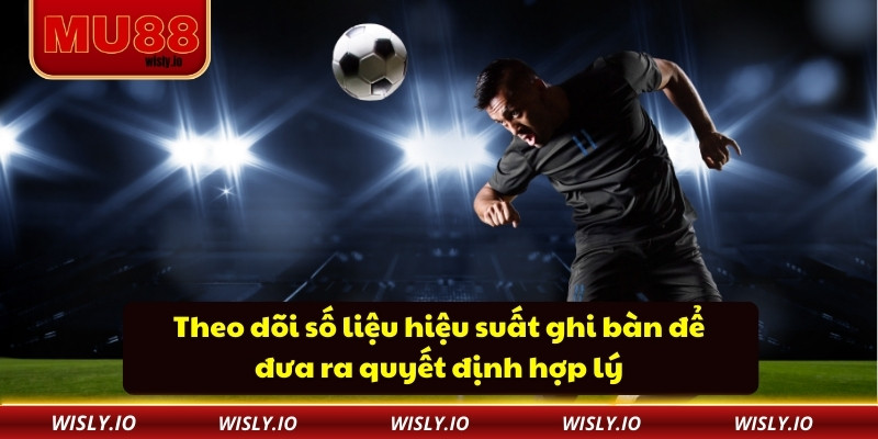Kèo Tài Xỉu MU88 - Trải Nghiệm Kèo Minh Bạch Và Dễ Theo Dõi Theo dõi số liệu hiệu suất ghi bàn để đưa ra quyết định hợp lý