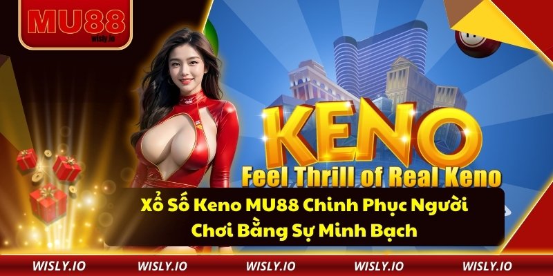 Xổ Số Keno MU88 Chinh Phục Người Chơi Bằng Sự Minh Bạch Xổ Số Keno MU88 Chinh Phục Người Chơi Bằng Sự Minh Bạch