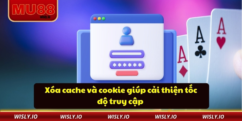Đăng Nhập Mu88 Ổn Định Không Cần Xác Minh Nhiều Bước Xóa cache và cookie giúp cải thiện tốc độ truy cập
